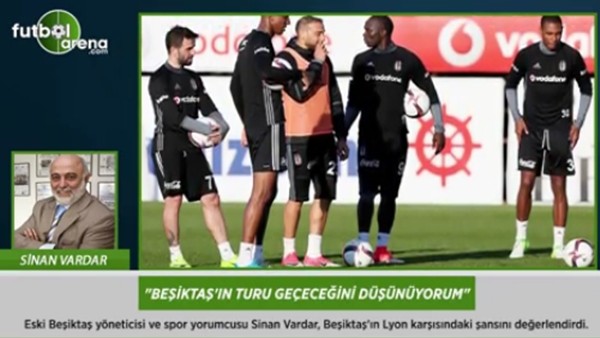 Sinan Vardar: 'Beşiktaş'ın turu geçeceğini düşünüyorum.'
