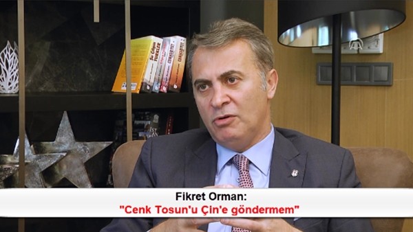 Fikret Orman: 'Cenk Tosun'u ÇIn'e Göndermem'