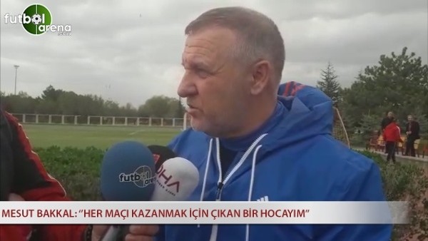 Mesut Bakkal: ''Her maçı kazanmak için çıkan bir hocayım''