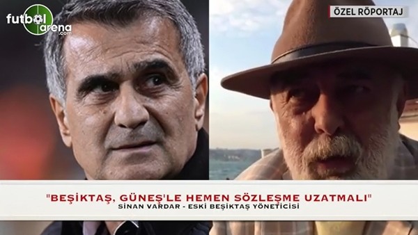 Sinan Vardar: "Beşiktaş, Şenol Güneş ile hemen sözleşme uzatmalı"