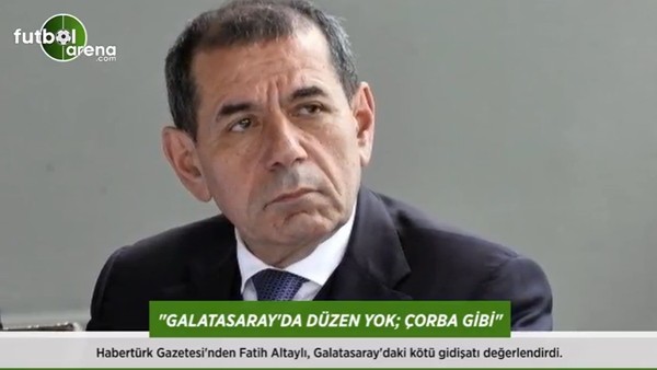 Fatih Altaylı: 'Galatasaray'da düzen yok; çorba gibi.'