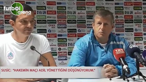 Susic: "Hakemin maçı adil yönettiğini düşünüyorum"