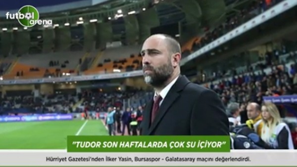 İlker Yasin: 'Tudor son haftalarda çok su içiyor.'