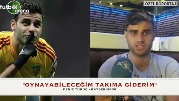 Deniz Türüç: "Oynayabileceğim takıma giderim"