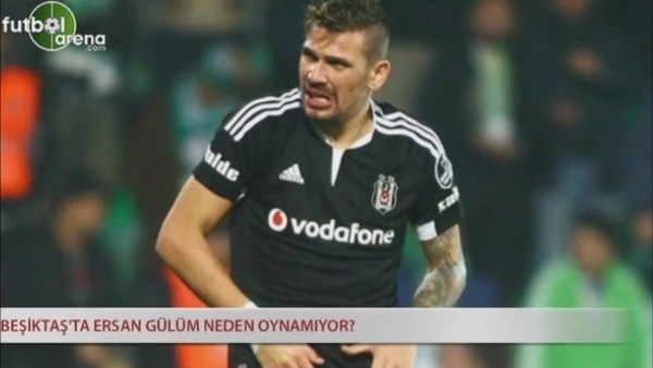 Beşiktaş'ta Ersan Gülüm neden oynamıyor?