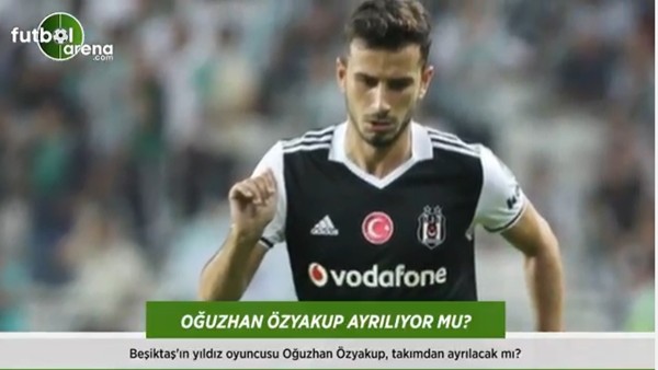 Oğuzhan Özyakup ayrılıyor mu?