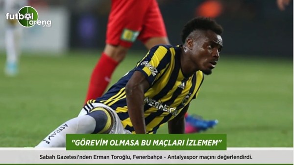Erman Toroğlu: 'Görevim olmasa bu maçları izlemem.'