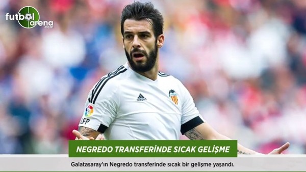 Negredo transferinde sıcak gelişme