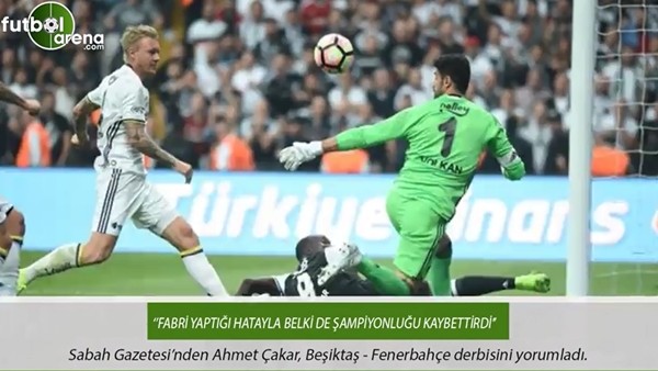 Ahmet Çakar: "Fabri yaptığı hatayla belki de şampiyonluğu kaybettirdi'