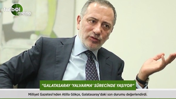 Atilla Gökçe: 'Galatasaray 'yalvarma' sürecinde yaşıyor.'