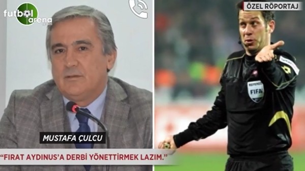 Mustafa Çulcu: 'Fırat Aydınus'a derbileri yönettirmek lazım'