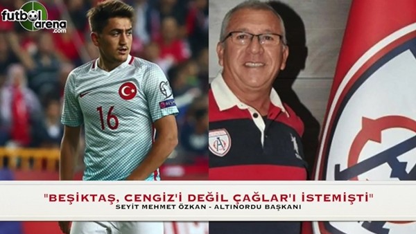 "Beşiktaş, Cengiz'i değil Çağlar'ı istemişti"