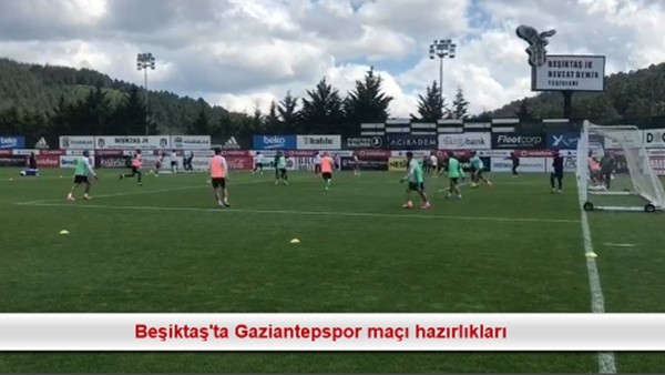 Beşiktaş'ta Gaziantepspor maçı hazırlıkları