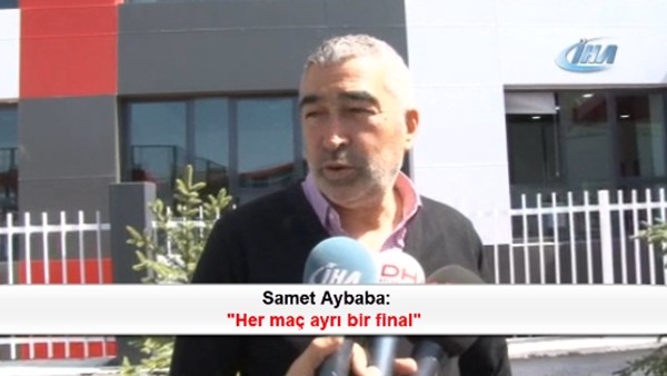  Samet Aybaba: 'Her maç ayrı bir final'