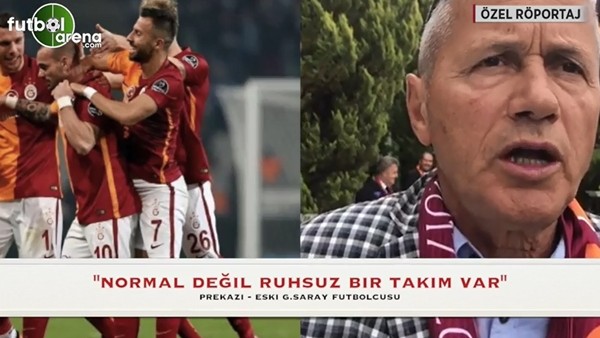 "Galatasaray takımı normal değil ruhsuz"