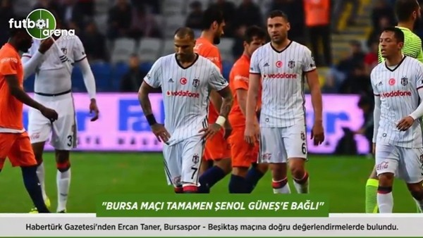 Ercan Taner: 'Bursa maçı tamamen Şenol Güneş'e bağlı.'