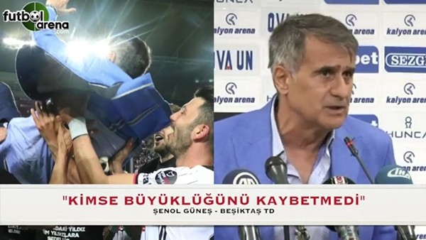 Şenol Güneş: "Kimse büyüklüğünü kaybetmedi"