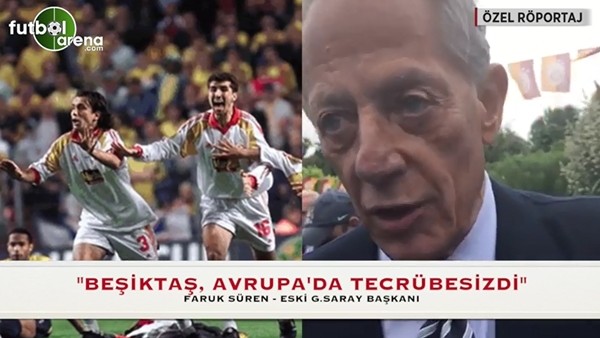 Faruk Süren: "Beşiktaş, Avrupa'da tecrübesizdi"