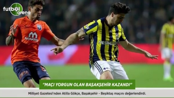 Atilla Gökçe: 'Maçı yorgun olan Başakşehir kazandı.'