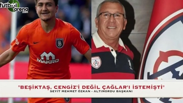 "Beşiktaş, Cengiz'i değil Çağlar'ı istemişti"