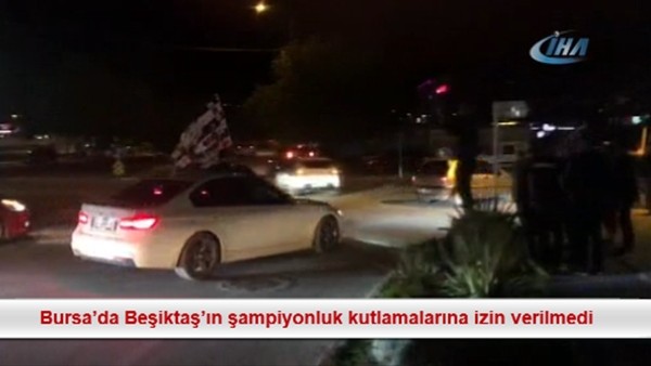 Bursa'da Beşiktaş'ın şampiyonluk kutlamalarına izin verilmedi