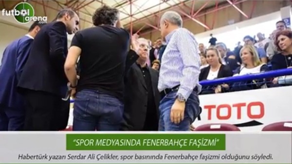Serdar Ali Çelikler: "Spor basınında Fenerbahçe faşizmi"