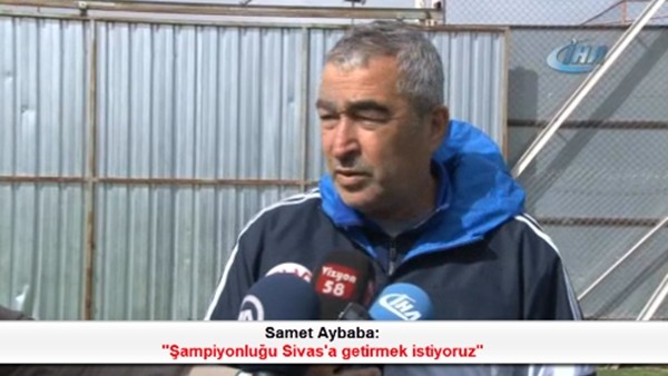 Samet Aybaba: 'Şampiyonluğu Sivas'a getirmek istiyoruz'