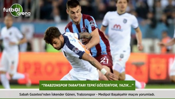 İskender Günen: "Trabzonspor taraftarı tepki gösteriyor, yazık!"
