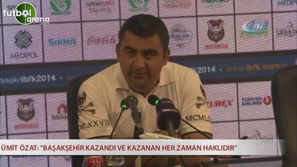 Ümit Özat: ''Başakşehir kazandı ve kazanan her zaman haklıdır''