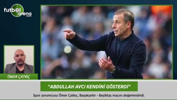 Ömer Çatkıç: 'Abdullah Avcı kendini gösterdi.'