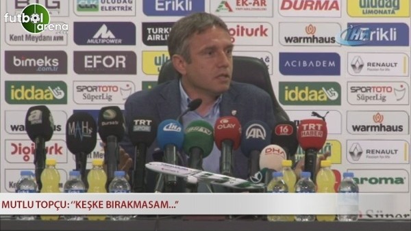 Mutlu Topçu: ''Keşke bırakmasam...''