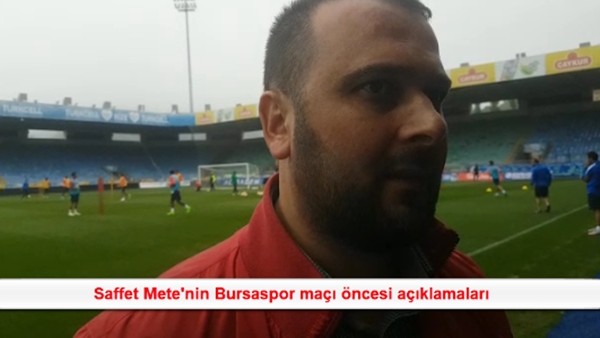 Saffet Mete: "Bursaspor ya tamam ya devam maçı"