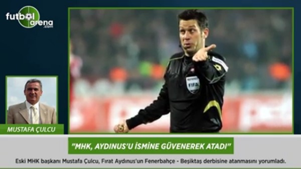 Mustafa Çulcu: 'MHK, Fırat Aydınus'u ismine güvenerek atadı.'