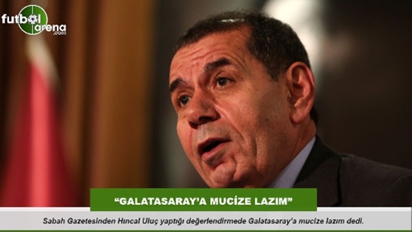 Hıncal Uluç: "Galatasaray'a mucize lazım"
