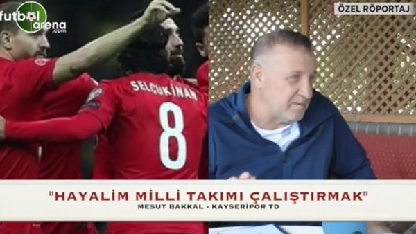 Mesut Bakkal'ın hayali milli takım!