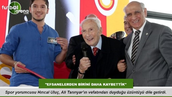 Hıncal Uluç: "Efsanelerden birini kaybettik"