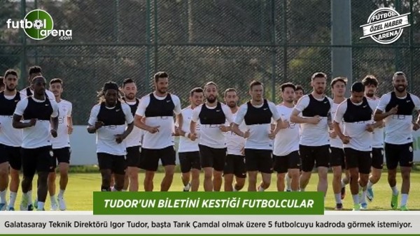 Tudor'un biletini kestiği futbolcular