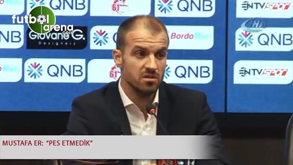 Mustafa Er: "Pes etmedik"
