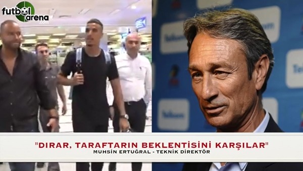 Muhsin Ertuğral: "Dirar, taraftarın keyif alacağı bir futbolcu"