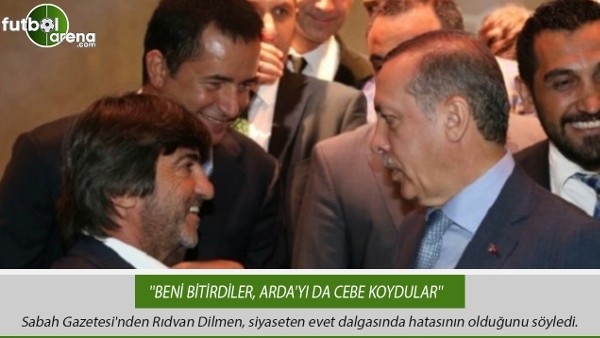 Rıdvan Dilmen: ''Beni bitirdiler, Arda'yı da cebe koydular''