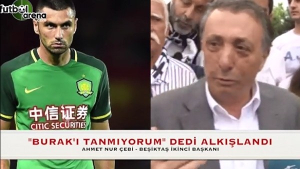 Ahmet Nur Çebi: "Burak Yılmaz kim?"