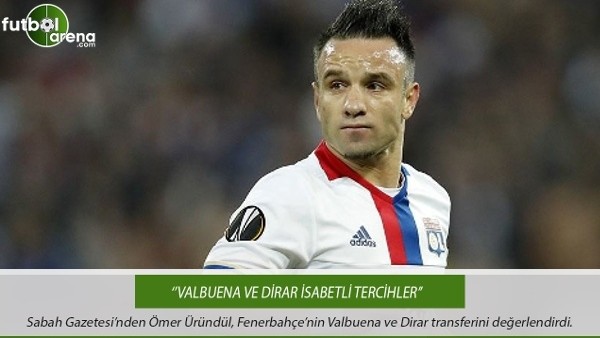 Ömer Üründül: ''Valbuena ve Dirar isabetli tercihler''