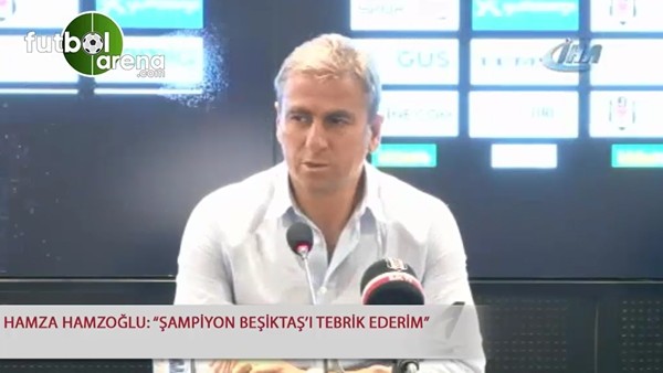 Hamza Hamzoğlu: "Şampiyon Beşiktaş'ı tebrik ederim"