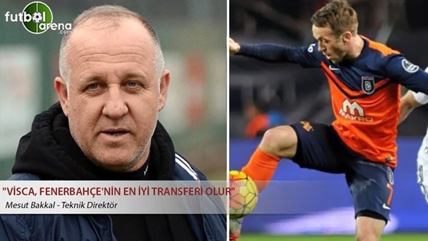 Mesut Bakkal: "Visca, Fenerbahçe'nin en iyi transferi olur"