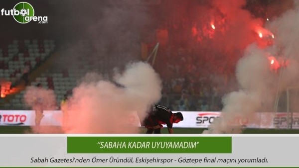 Ömer Üründül: ''Sabaha kadar uyuyamadım''