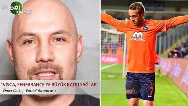 Ömer Çatkıç: "Visca, Fenerbahçe'ye büyük katkı sağlar"