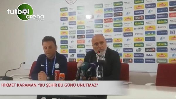 Hikmet Karaman: "Bu şehir bugünü unutmaz"