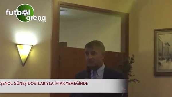 Şenol Güneş dostlarıyla iftar yemeğinde
