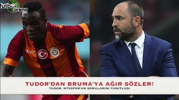 Tudor'dan Bruma'ya ağır sözler!