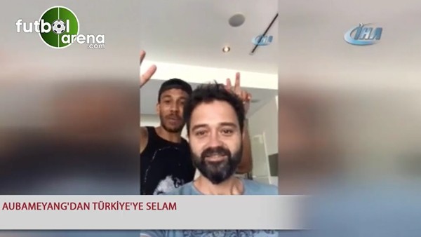 Aubameyang'dan Türkiye'ye selam